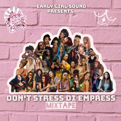 Early Girl Sound presents- Dont Stress Di Empress mixtape
