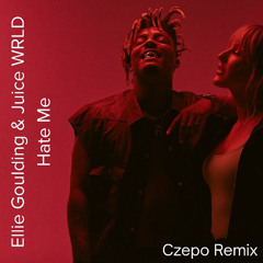 Ellie Goulding, Juice WRLD - Hate Me (Czepo Remix)