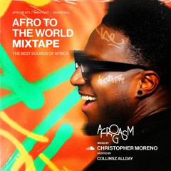 Afrogasm Mixtape #4 Mix By Christopher Moreno Hosted by Collinsz Allday