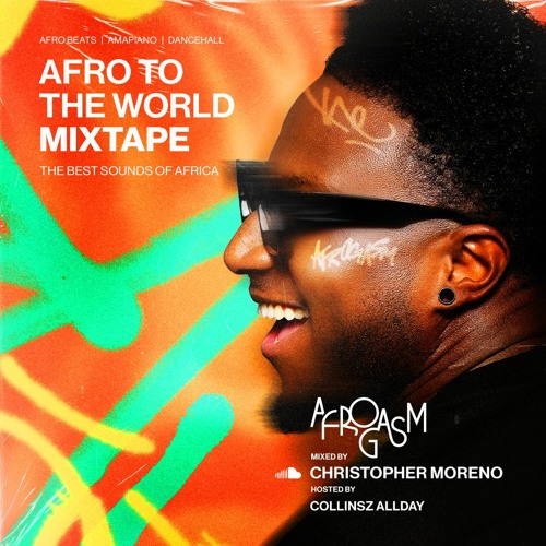 Afrogasm Mixtape #4 Mix By Christopher Moreno Hosted by Collinsz Allday
