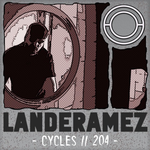 Cycles // 204 - Landeramez (techno, breakbeat, deep)