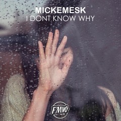 Mickemesk - I Dont Know Why