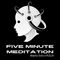 RiZLiX - 5 Minute Guided Meditation ft. Masha Solo