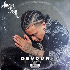 Devour - Always Seen This