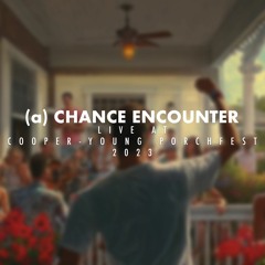 (a) Chance Encounter: Live at Cooper-Young Porchfest 2023