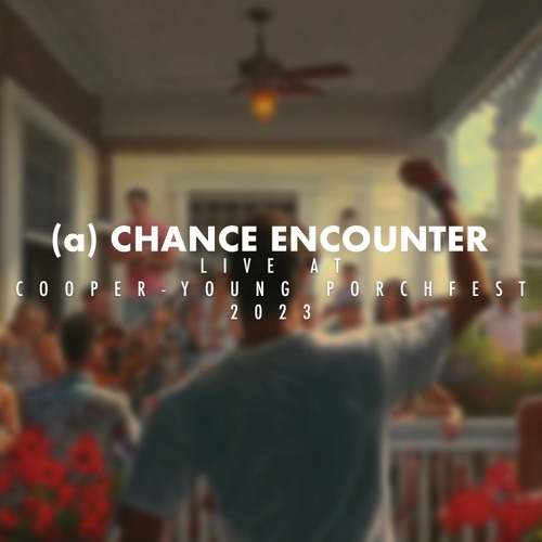 (a) Chance Encounter: Live at Cooper-Young Porchfest 2023