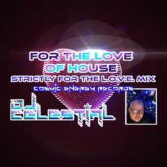 DJ Celestial - For The Love Of House (Strictly For The L.O.V.E. Mix)