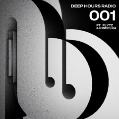 Deep Hours Radio 001 - Presented by Flytz  (ft. Kridelka)