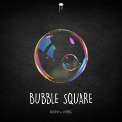Vorteg & Toothy - Bubble Square