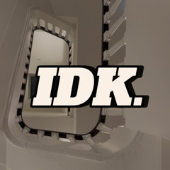IDK