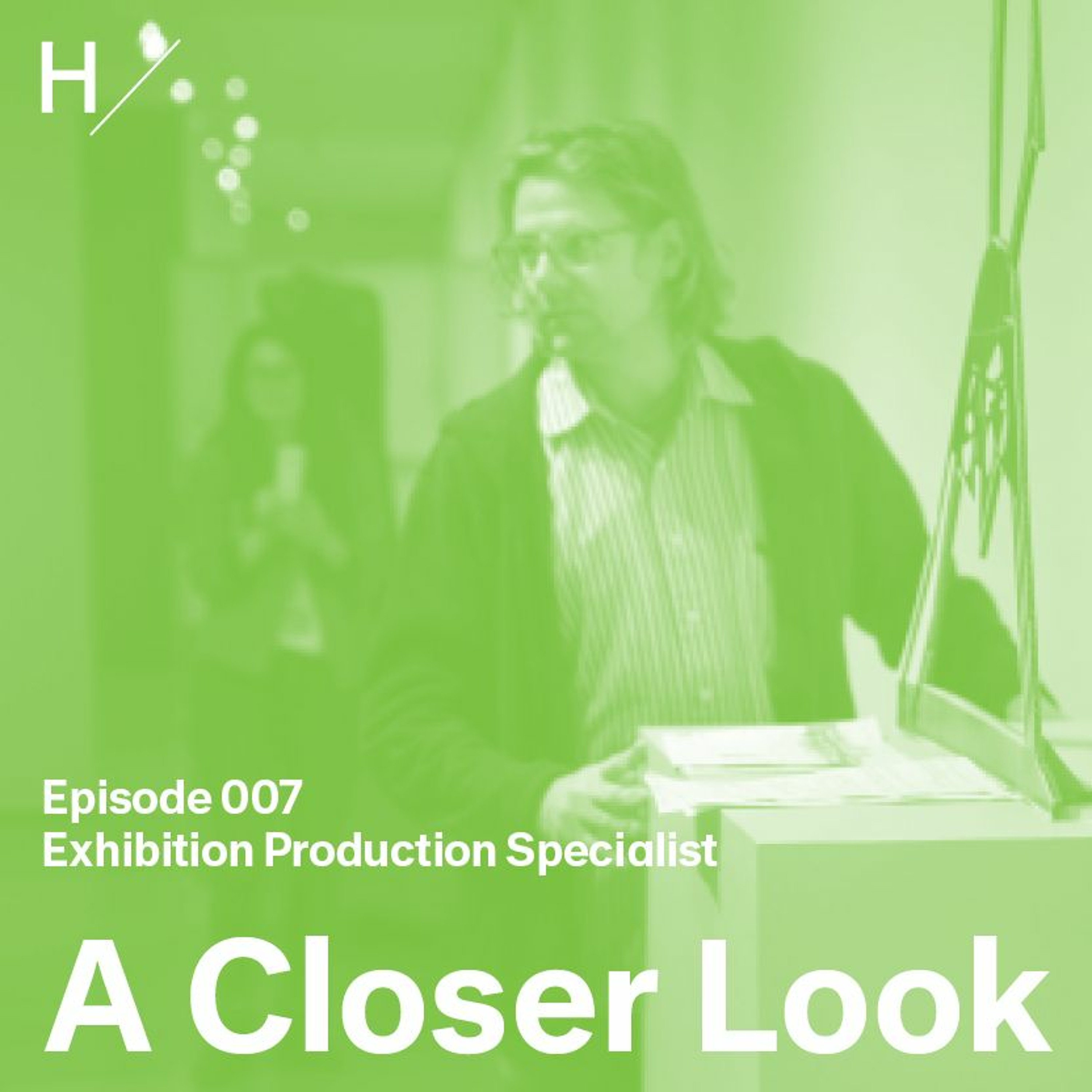 A Closer Look: Episode 7, The Exhibition Production Specialist