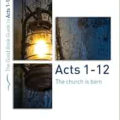 Get EBOOK 📄 Acts 1â€“12: The Church is Born (Good Book Guides) by R. Albert Mohler [