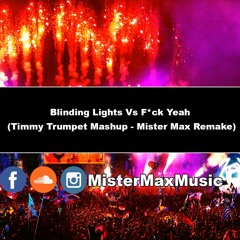 Blinding Lights Vs Fck Yeah (Timmy Trumpet Mashup - Mister Max Remake)