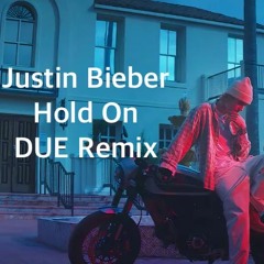 Justin Bieber - Hold On (DUE Remix)