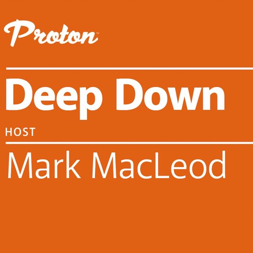 Deep Down By Mark MacLeod For Proton - Episode 2