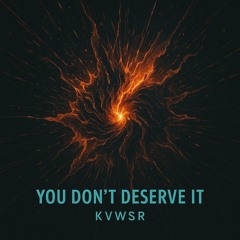 You Don't Deserve It