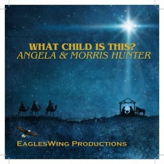 What Child Is This? Morris & Angela Hunter
