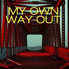 My Own Way Out
