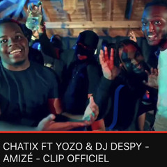 CHATIX FT YOZO & DJ DESPY - AMIZÉ - CLIP OFFICIEL.mp3