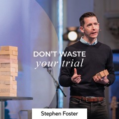 Don't Waste Your Trial - Stephen Foster - 16 January 2022