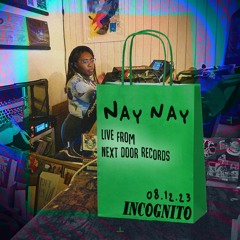 Incognito | 8 Dec 2023 | Nay Nay at Next Door Records