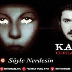 Ferhat Tunç - Söyle Nerdesin
