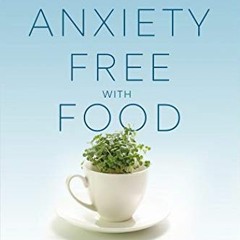 [View] EBOOK EPUB KINDLE PDF Anxiety-Free with Food: Natural, Science-Backed Strategi