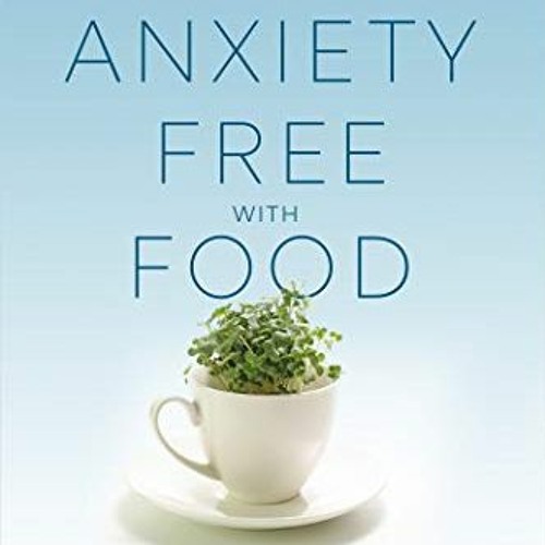 VIEW KINDLE 📂 Anxiety-Free with Food: Natural, Science-Backed Strategies to Relieve