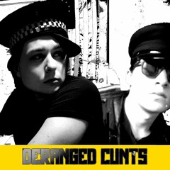 Deranged Cunts - Dial Up Fuckery