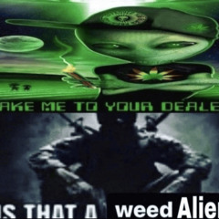 holy shit the weed alien!!!!