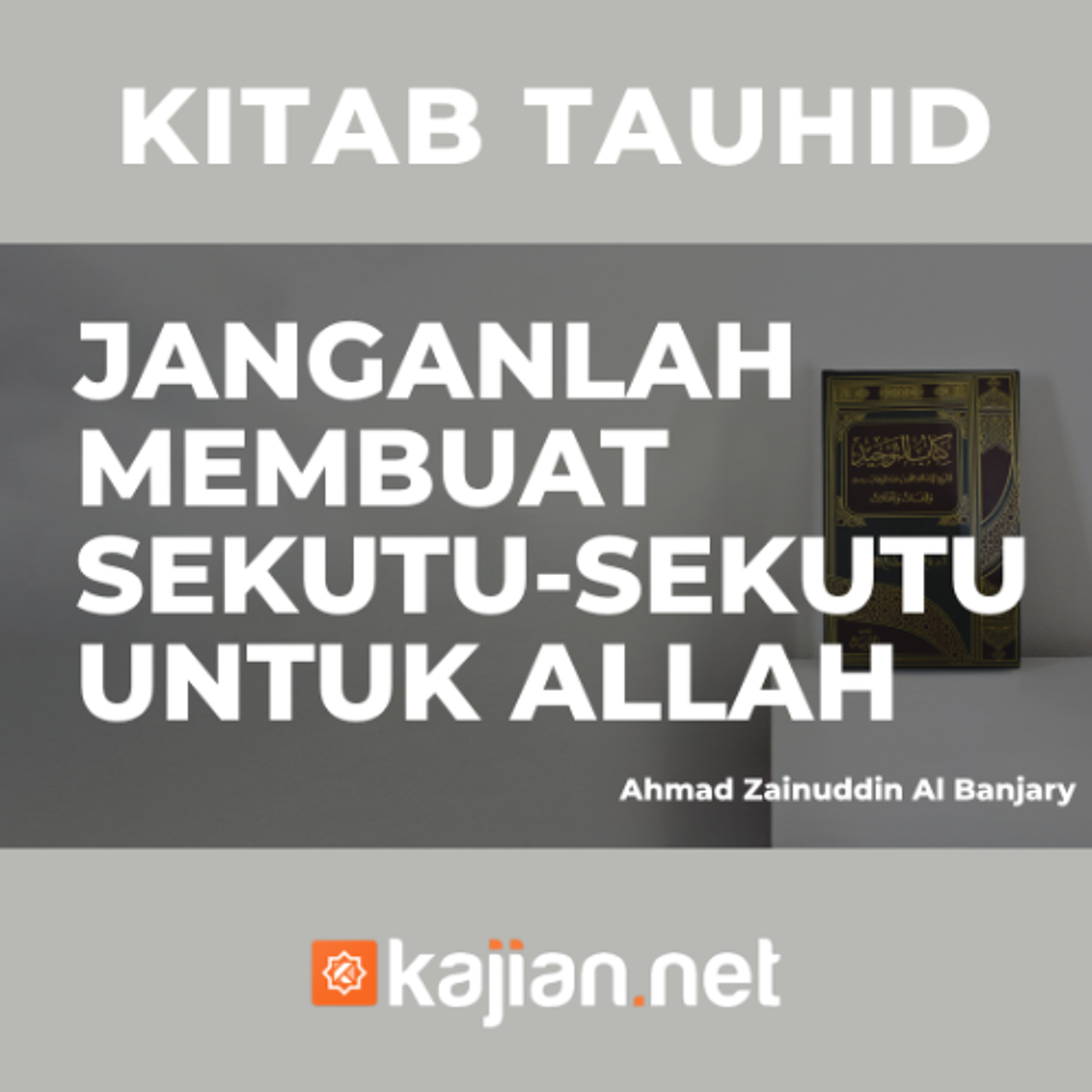 Janganlah Membuat Sekutu-sekutu Untuk Allah - Ustadz Ahmad Zainuddin Al-Banjary