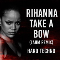 Rihanna – Take a Bow (Lahm Remix) | Hard Techno