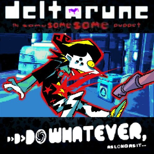 D>D>DO WHATEVER, as long it- - [Deltarune; The Same Same Same Puppet]