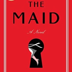READ [EPUB KINDLE PDF EBOOK] The Maid: A Novel by  Nita Prose 📨