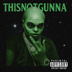 THISNOTGUNNA (SONGWARS)