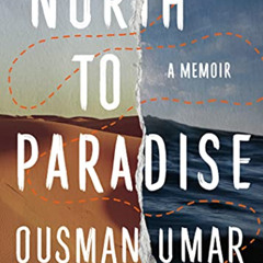 Read PDF 📄 North to Paradise: A Memoir by  Ousman Umar &  Kevin Gerry Dunn EPUB KIND