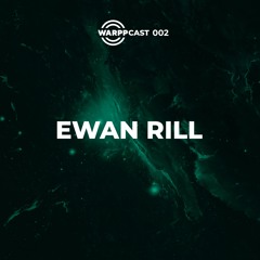 WARPPCAST 002 | EWAN RILL