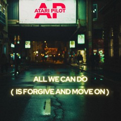 All We Can Do ( is forgive and move on )
