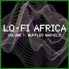 Lo-Fi Africa • Vol. 1: Muffled Marvels