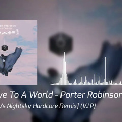 Goodbye To A World - Porter Robinson [Sedorikku's Nightsky Hardcore Remix] (V.I.P)