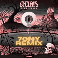 CYCLOPS - TEAR JERKER (7ONY REMIX)