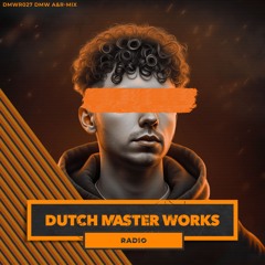 Dutch Master Works Radio Episode #027 by DMW's A&R