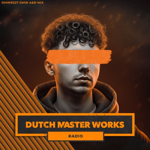 Dutch Master Works Radio Episode #027 by DMW's A&R