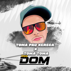 TOMA PAU XERECA X TOMA TOMA