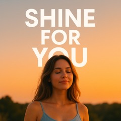 Shine for you