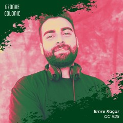 Groove Colonie Podcast 025 w/ Emre Kaçar