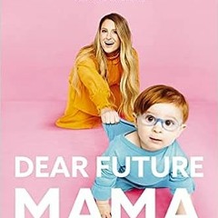 read online Dear Future Mama: A TMI Guide to Pregnancy, Birth, and Motherhood from Your Bestie (PDFE