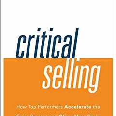 [PDF] ❤️ Read Critical Selling: How Top Performers Accelerate the Sales Process and Close More D