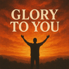 Glory to You