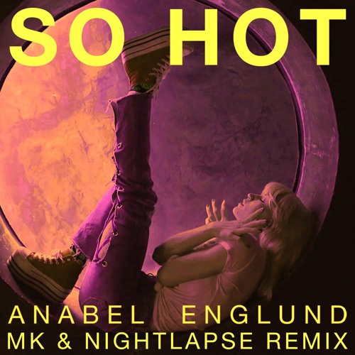 Stream So Hot (MK x Nightlapse Remix) by Anabel Englund | Listen
